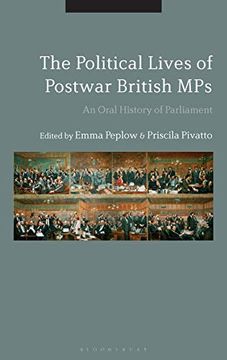 portada The Political Lives of Postwar British Mps: An Oral History of Parliament (en Inglés)