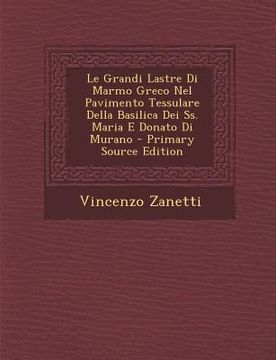 portada Le Grandi Lastre Di Marmo Greco Nel Pavimento Tessulare Della Basilica Dei SS. Maria E Donato Di Murano (in Italian)