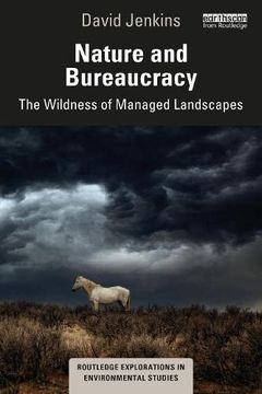 portada Nature and Bureaucracy: The Wildness of Managed Landscapes (Routledge Explorations in Environmental Studies) (en Inglés)