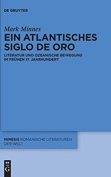 portada Ein Atlantisches Siglo de Oro: Literatur und Ozeanische Bewegung im Frühen 17. Jahrhundert (Mimesis) (en Alemán)