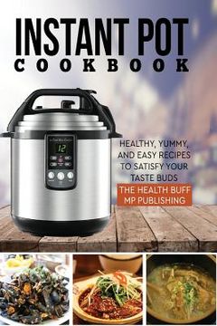 portada Instant Pot Cookbook: Healthy, Yummy, and Easy Recipes to Satisfy your Taste Bud (en Inglés)