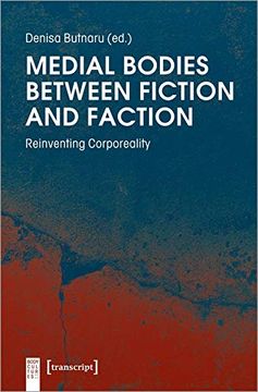portada Medial Bodies Between Fiction and Faction: Reinventing Corporeality (Body Cultures) (in English)