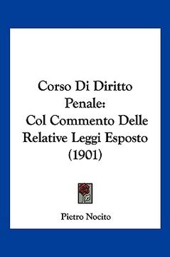 portada Corso Di Diritto Penale: Col Commento Delle Relative Leggi Esposto (1901) (in Italian)
