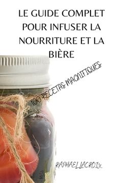 portada Le Guide Complet Pour Infuser La Nourriture Et La Bière (en Francés)