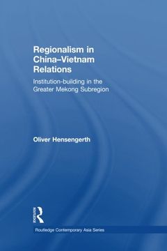 portada Regionalism in China-Vietnam Relations: Institution-Building in the Greater Mekong Subregion (Routledge Contemporary Asia Series)