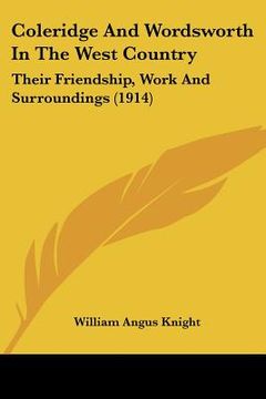 portada coleridge and wordsworth in the west country: their friendship, work and surroundings (1914) (in English)