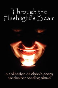 portada through the flashlight s beam: a collection of classic scary stories for reading aloud (in English)
