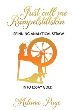 portada Just Call Me Rumpelstiltskin: Spinning analytical straw into essay gold (en Inglés)