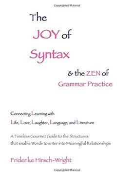 portada The Joy of Syntax and the Zen of Grammar Practice: Connecting Learning with Life, Love, Laughter, Language, and Literature. A Timeless Gourmet Guide ... Words to enter into Meaningful Relationships