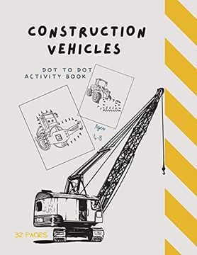 portada Dot to dot Construction Vehicles: Dot to dot Construction Vehicles: Connect the Dots and Color|Great Activity Book for Kids Ages 4-8 (en Inglés)