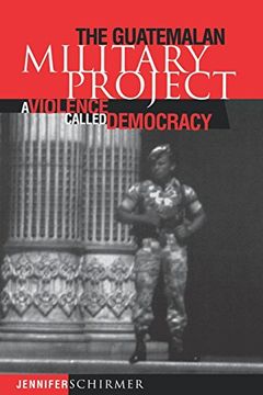 portada The Guatemalan Military Project: A Violence Called Democracy (Pennsylvania Studies in Human Rights) (en Inglés)