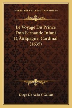 portada Le Voyage Du Prince Don Fernande Infant D'Epagne, Cardinal (1635) (en Francés)