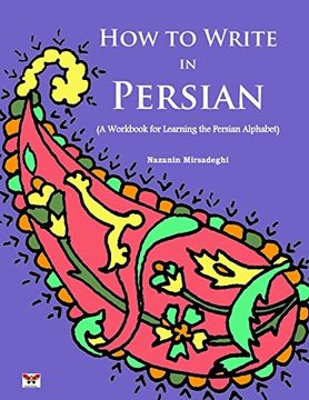 portada How to Write in Persian (A Workbook for Learning the Persian Alphabet): (Bi-lingual Farsi- English Edition) (in English)