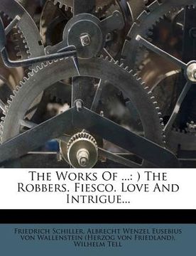 portada the works of ...: ) the robbers. fiesco. love and intrigue... (en Inglés)