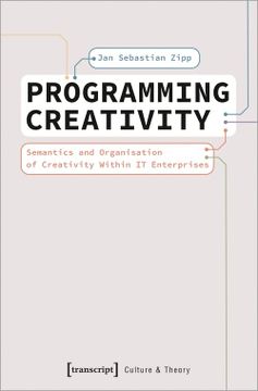 portada Programming Creativity: Semantics and Organisation of Creativity Within it Enterprises: 280 (Edition Kulturwissenschaft) (en Inglés)