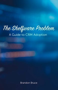 portada The Shelfware Problem: A Guide to Crm Adoption Volume 1 (en Inglés)