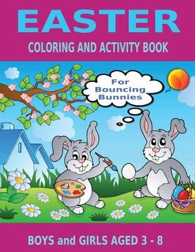 portada Easter Coloring and Activity Book for Bouncing Bunnies: Boys and Girls Aged 3 - 8 (en Inglés)