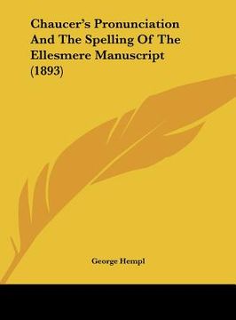 portada chaucer's pronunciation and the spelling of the ellesmere manuscript (1893)
