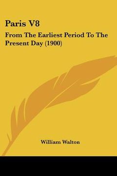 portada paris v8: from the earliest period to the present day (1900) (en Inglés)