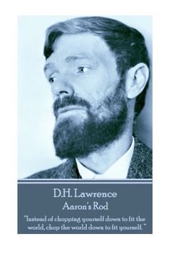 portada D.H. Lawrence - Aaron's Rod: “Instead of chopping yourself down to fit the world, chop the world down to fit yourself. ” 