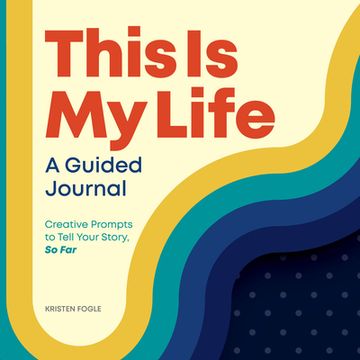 portada This is my Life: A Guided Journal: Creative Prompts to Tell Your Story, so far (en Inglés)