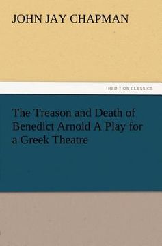 portada the treason and death of benedict arnold a play for a greek theatre