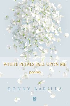 portada White Petals Fall Upon Me: Poems (en Inglés)