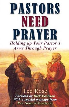 portada Pastors Need Prayer: Holding up your pastors arms through prayer (en Inglés)
