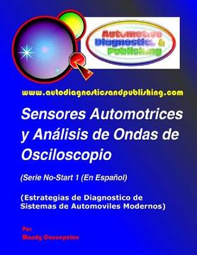 portada Sensores Automotrices y Análisis de Ondas de Osciloscopio: (Estrategias de Diagnostico de Sistemas Modernos Automotrices): Volume 1 (in Spanish)
