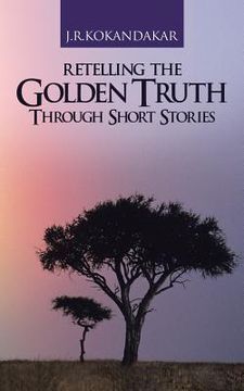 portada Retelling the Golden Truth Through Short Stories (en Inglés)