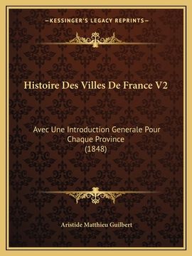 portada Histoire Des Villes De France V2: Avec Une Introduction Generale Pour Chaque Province (1848) (in French)