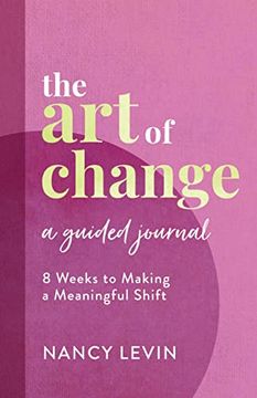 portada The art of Change, a Guided Journal: 8 Weeks to Making a Meaningful Shift (in English)