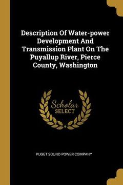 portada Description Of Water-power Development And Transmission Plant On The Puyallup River, Pierce County, Washington (in English)