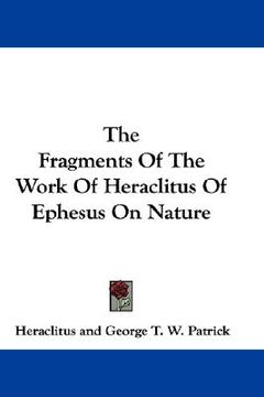 portada the fragments of the work of heraclitus of ephesus on nature (en Inglés)