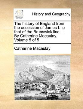 portada the history of england from the accession of james i. to that of the brunswick line. ... by catherine macaulay. volume 5 of 5 (in English)