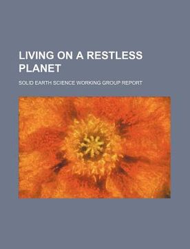 portada living on a restless planet: solid earth science working group report