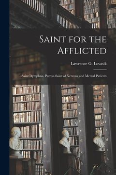 portada Saint for the Afflicted: Saint Dymphna, Patron Saint of Nervous and Mental Patients (in English)