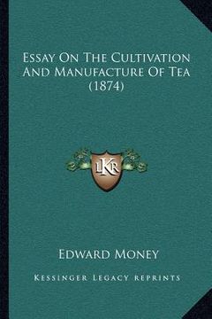 portada essay on the cultivation and manufacture of tea (1874)
