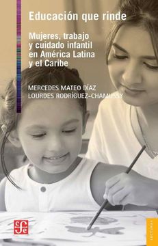 portada Educacion que Rinde: Mujeres, Trabajo y Cuidado Infantil en America Latina y el Caribe (in Spanish)
