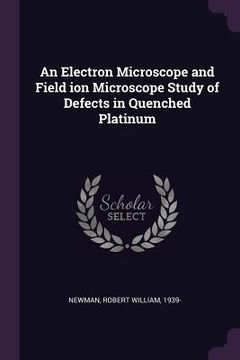 portada An Electron Microscope and Field ion Microscope Study of Defects in Quenched Platinum (en Inglés)