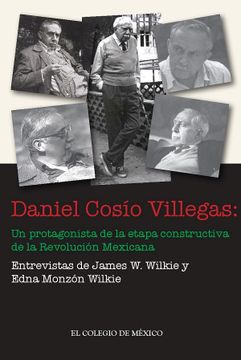 portada Daniel Cosaio Villegas: Un Protagonista de la Etapa Constructiva de la Revoluciaon Mexicana (in Spanish)