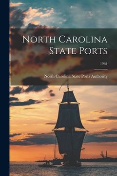portada North Carolina State Ports; 1964 (en Inglés)