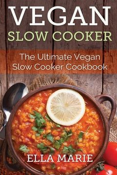 portada Vegan Slow Cooker: The Ultimate Vegan Slow Cooker Cookbook Including 39 Easy & Delicious Vegan Slow Cooker Recipes For Breakfast, Lunch & (en Inglés)