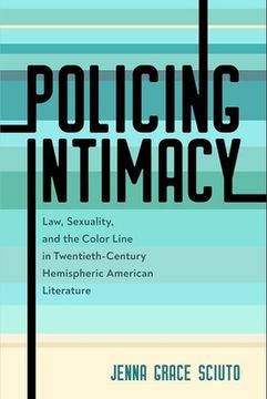 portada Policing Intimacy: Law, Sexuality, and the Color Line in Twentieth-Century Hemispheric American Literature (en Inglés)