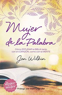 portada Mujer de la Palabra: Cómo estudiar la Biblia con mente y corazón (Spanish Edition) (in Spanish)