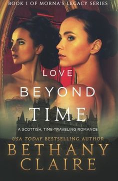 portada Love Beyond Time: A Scottish Time-Traveling Romance (Book 1 of Morna's Legacy Series) (en Inglés)