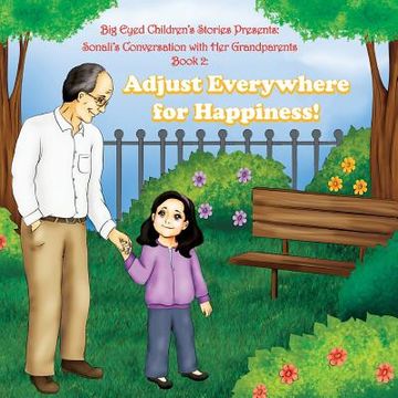 portada Big Eyed Children's Stories Presents: Sonali's Conversation with Grandparents Book 2 Adjust Everywhere for Happiness: Adjust Everywhere for Happiness! (en Inglés)