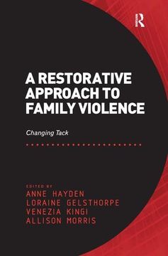 portada A Restorative Approach to Family Violence: Changing Tack. Edited by Anne Hayden, Loraine Gelsthorpe, Venezia Kingi and Allison Morris (en Inglés)