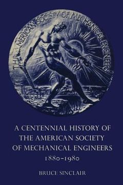 portada A Centennial History of the American Society of Mechanical Engineers 1880-1980 (en Inglés)