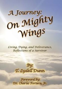 portada A Journey: On Mighty Wings: Living, Dying, and Deliverance, Reflections of a Survivor (en Inglés)